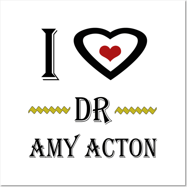 i love dr amy acton Wall Art by Elegance14